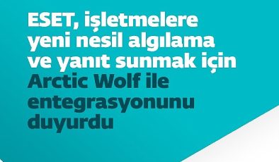 ESET, işletmelere yeni nesil algılama ve yanıt sunmak için Arctic Wolf ile entegrasyonunu duyurdu